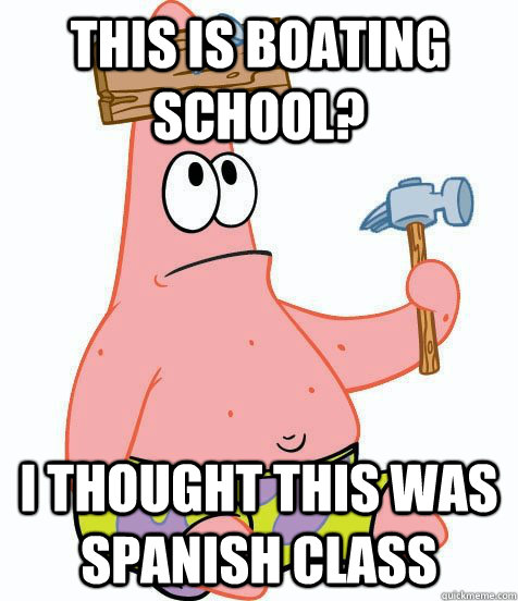 This is boating school? I thought this was spanish class - Spanish