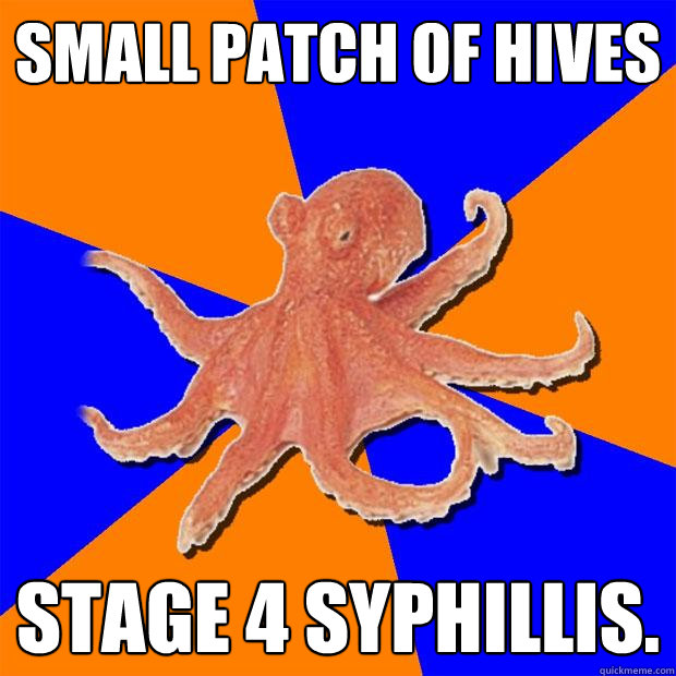 small patch of hives STAGE 4 SYPHILLIS. - small patch of hives STAGE 4 SYPHILLIS.  Online Diagnosis Octopus