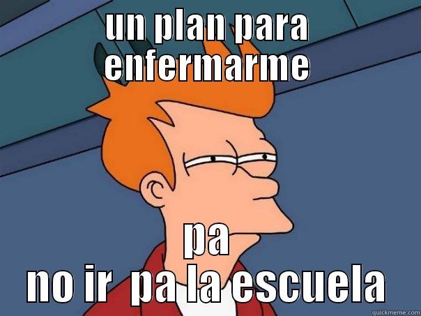 UN PLAN PARA ENFERMARME PA NO IR  PA LA ESCUELA Futurama Fry