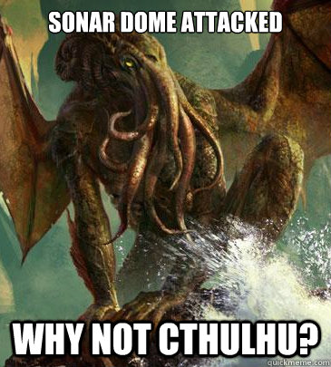 sonar dome attacked Why not cthulhu?  