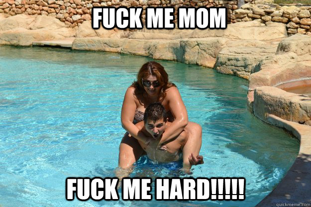 Fuck me mom FUCK ME HARD!!!!! - Fuck me mom FUCK ME HARD!!!!!  Misc