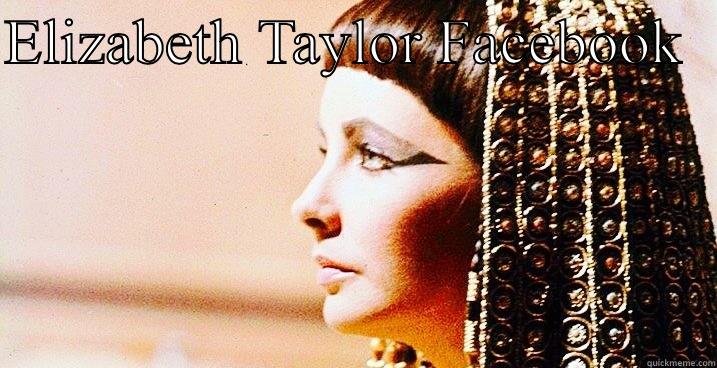 ELIZABETH TAYLOR FACEBOOK    Misc