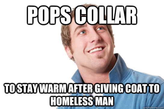 Pops Collar To stay warm after giving coat to homeless man  Misunderstood D-Bag