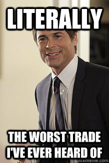 literally the worst trade I've ever heard of  Chris Traeger