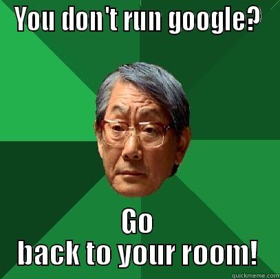YOU DON'T RUN GOOGLE? GO BACK TO YOUR ROOM! High Expectations Asian Father