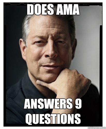 Does AMA answers 9 questions  Scumbag Al Gore