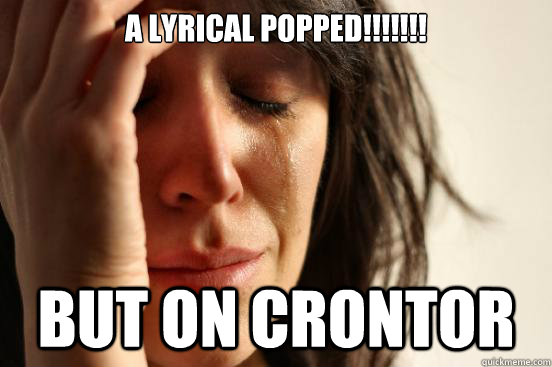 A LYRICAL POPPED!!!!!!! but on Crontor  First World Problems