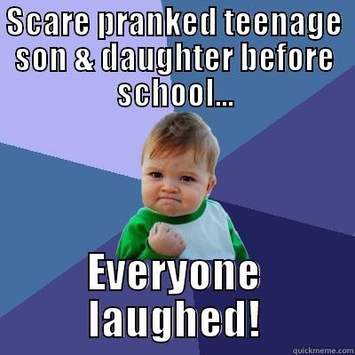 SCARE PRANKED TEENAGE SON & DAUGHTER BEFORE SCHOOL... EVERYONE LAUGHED! Success Kid