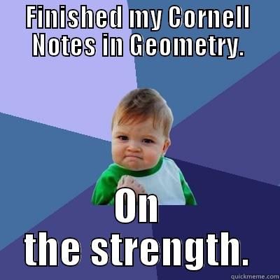 FINISHED MY CORNELL NOTES IN GEOMETRY. ON THE STRENGTH. Success Kid