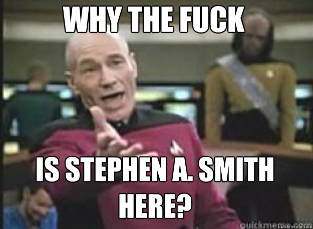 Why the fuck is Stephen a. smith here?  What the Fuck