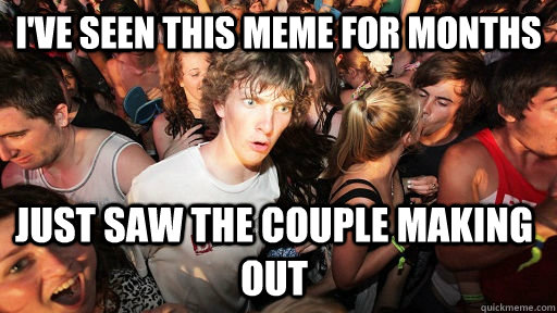 I've Seen This Meme For Months Just Saw the Couple Making out   Sudden Clarity Clarence