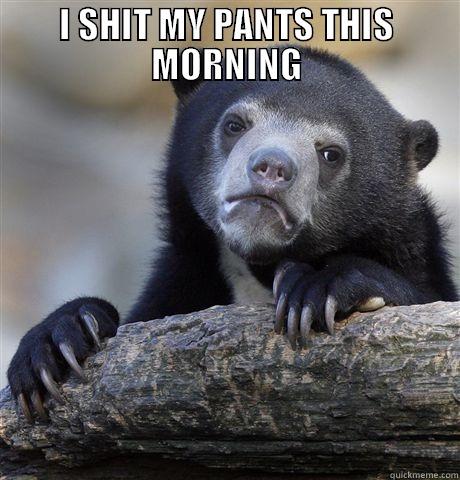 I SHIT MY PANTS THIS MORNING  Confession Bear