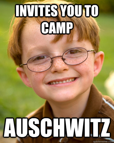 Invites you to camp Auschwitz  Disappointing Childhood Friend