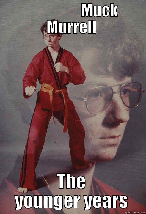                   MUCK MURRELL THE YOUNGER YEARS Karate Kyle
