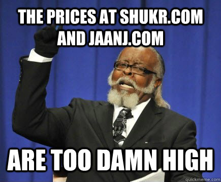 The prices at shukr.com and jaanj.com are too damn high  Too Damn High