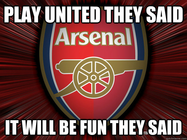 Play United they said It will be fun they said  Arsenal sucks