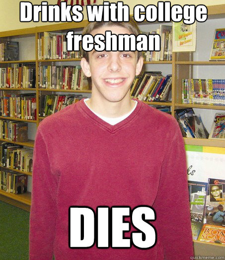 Drinks with college freshman DIES  High School Senior