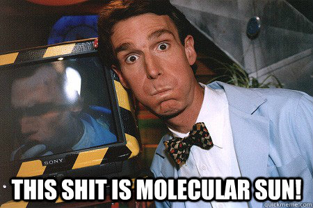  this shit is molecular sun! -  this shit is molecular sun!  Bill Nye