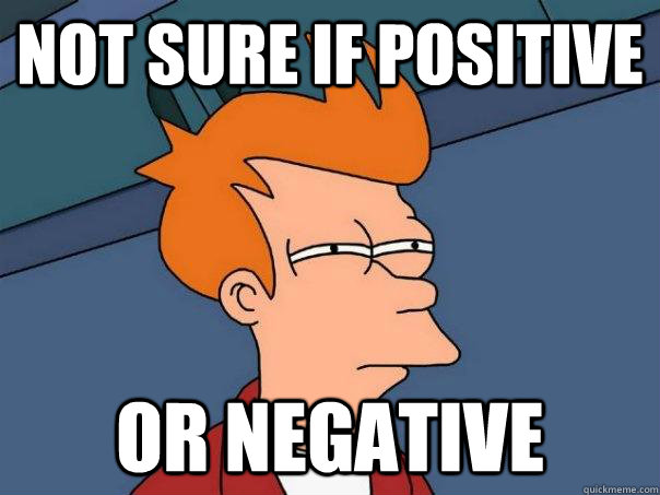 not sure if positive or negative  Futurama Fry