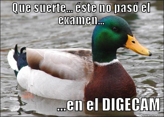 QUE SUERTE... ÉSTE NO PASÓ EL EXAMEN...                      ...EN EL DIGECAM Actual Advice Mallard