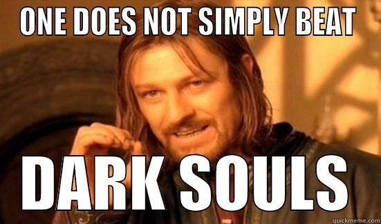 ONE DOES NOT SIMPLY BEAT DARK SOULS Boromir