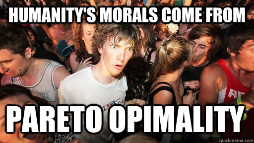 Humanity's morals come from Pareto opimality  Sudden Clarity Clarence