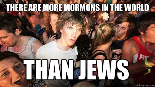 there are more mormons in the world than jews  Sudden Clarity Clarence