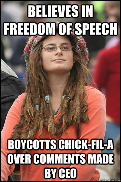BELIEVES IN FREEDOM OF SPEECH BOYCOTTS CHICK-FIL-A OVER COMMENTS MADE BY CEO  College Liberal
