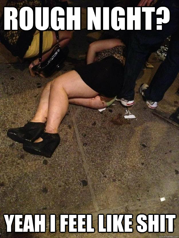 rough night? yeah i feel like shit - rough night? yeah i feel like shit  Poop Girl