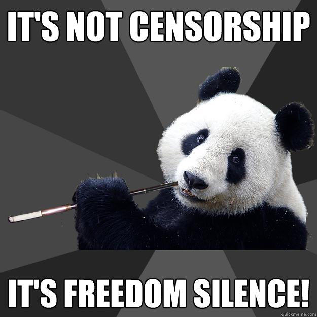 IT'S NOT CENSORSHIP IT'S FREEDOM SILENCE!  Propapanda
