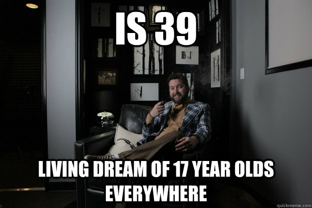 Is 39 living dream of 17 year olds everywhere  benevolent bro burnie