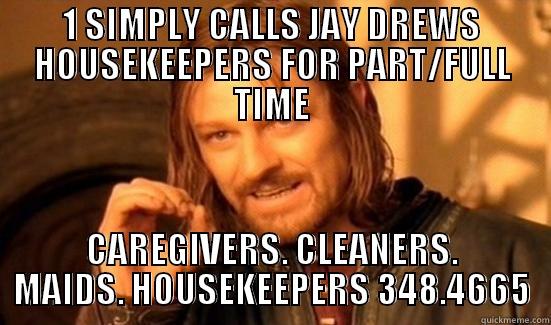 1 SIMPLY CALLS JAY DREWS HOUSEKEEPERS FOR PART/FULL TIME CAREGIVERS. CLEANERS. MAIDS. HOUSEKEEPERS 348.4665 Boromir
