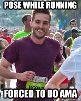 Pose while running Forced to do AMA  Ridiculously photogenic guy