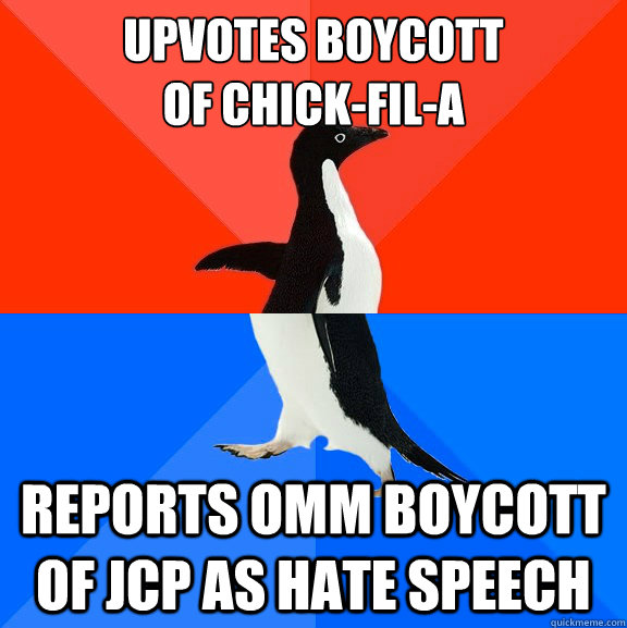 UPVOTES BOYCOTT
OF CHICK-FIL-A REPORTS OMM BOYCOTT OF JCP AS HATE SPEECH  Awesome Awkward Penguin