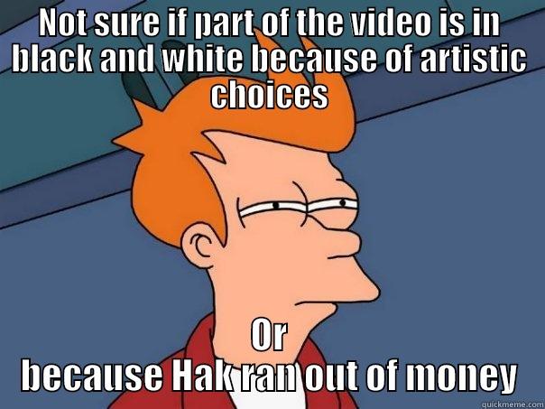 NOT SURE IF PART OF THE VIDEO IS IN BLACK AND WHITE BECAUSE OF ARTISTIC CHOICES OR BECAUSE HAK RAN OUT OF MONEY Futurama Fry