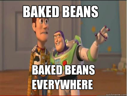 Baked beans  baked beans everywhere - Baked beans  baked beans everywhere  woody and buzz