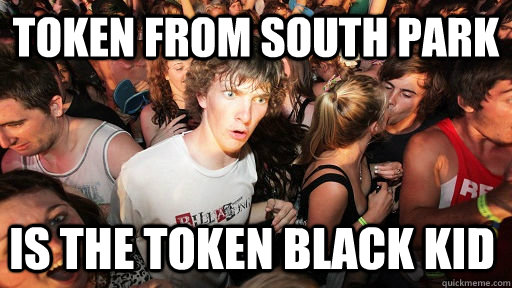 Token from South Park is the token black kid  Sudden Clarity Clarence