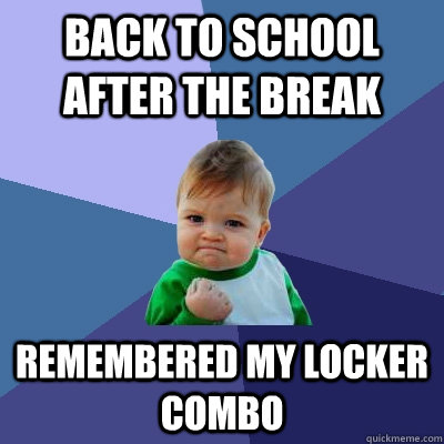 back to school after the break remembered my locker combo - back to school after the break remembered my locker combo  Misc