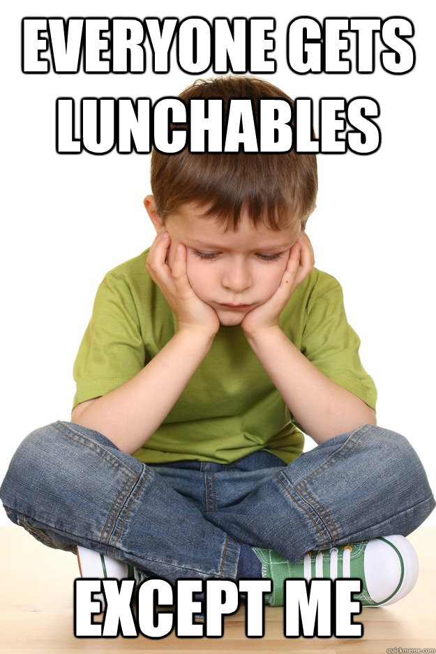 Everyone Gets lunchables Except me - Everyone Gets lunchables Except me  First grade problems