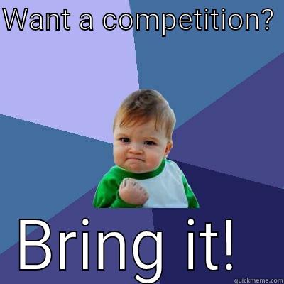 WANT A COMPETITION?  BRING IT!  Success Kid