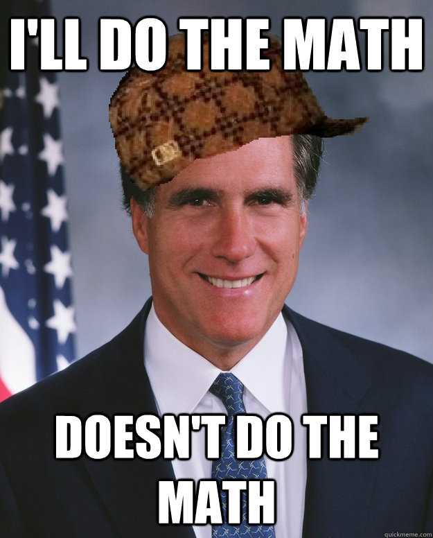 I'll do the math doesn't do the math  Scumbag Romney