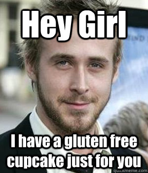 Hey Girl I have a gluten free cupcake just for you - Hey Girl I have a gluten free cupcake just for you  Misc