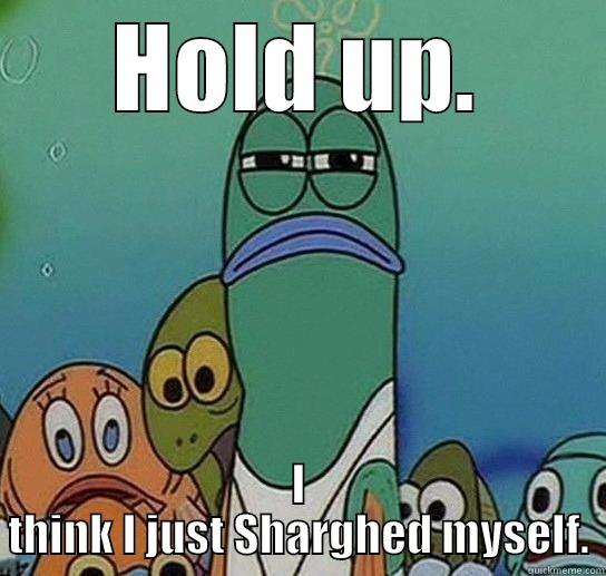 Brandon Shargh - HOLD UP. I THINK I JUST SHARGHED MYSELF. Serious fish SpongeBob