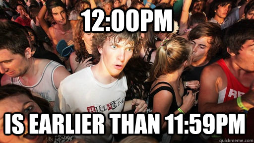 12:00pm is earlier than 11:59pm   Sudden Clarity Clarence