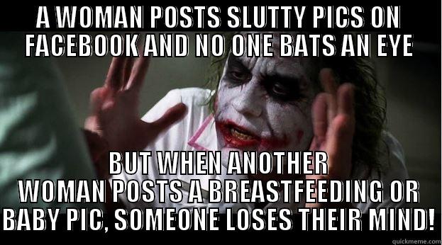A WOMAN POSTS SLUTTY PICS ON FACEBOOK AND NO ONE BATS AN EYE BUT WHEN ANOTHER WOMAN POSTS A BREASTFEEDING OR BABY PIC, SOMEONE LOSES THEIR MIND! Joker Mind Loss