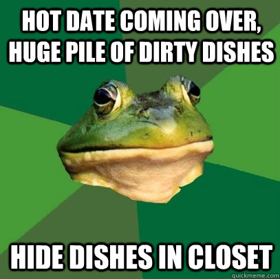 hot date coming over, huge pile of dirty dishes hide dishes in closet  Foul Bachelor Frog