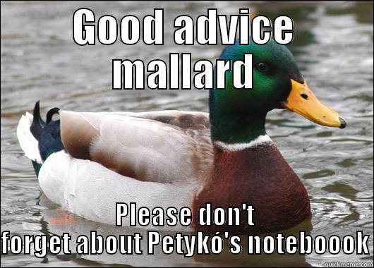 GOOD ADVICE MALLARD PLEASE DON'T FORGET ABOUT PETYKÓ'S NOTEBOOOK Actual Advice Mallard