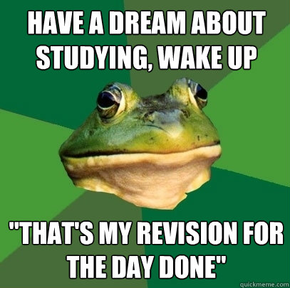 have a dream about studying, wake up 