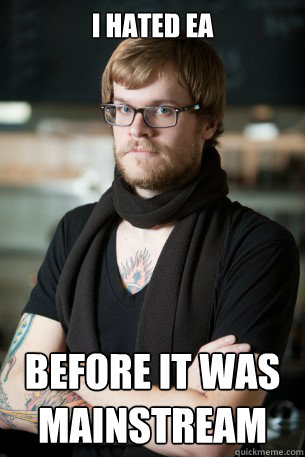 I hated EA Before it was mainstream  Hipster Barista
