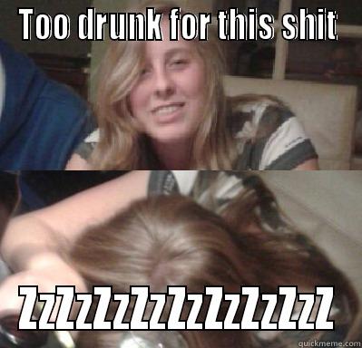 TOO DRUNK FOR THIS SHIT ZZZZZZZZZZZZZZZZZ Misc